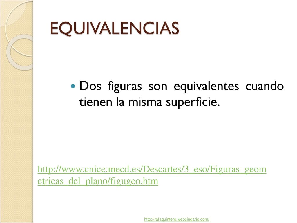 EQUIVALENCIAS Dos figuras son equivalentes cuando tienen la misma superficie.