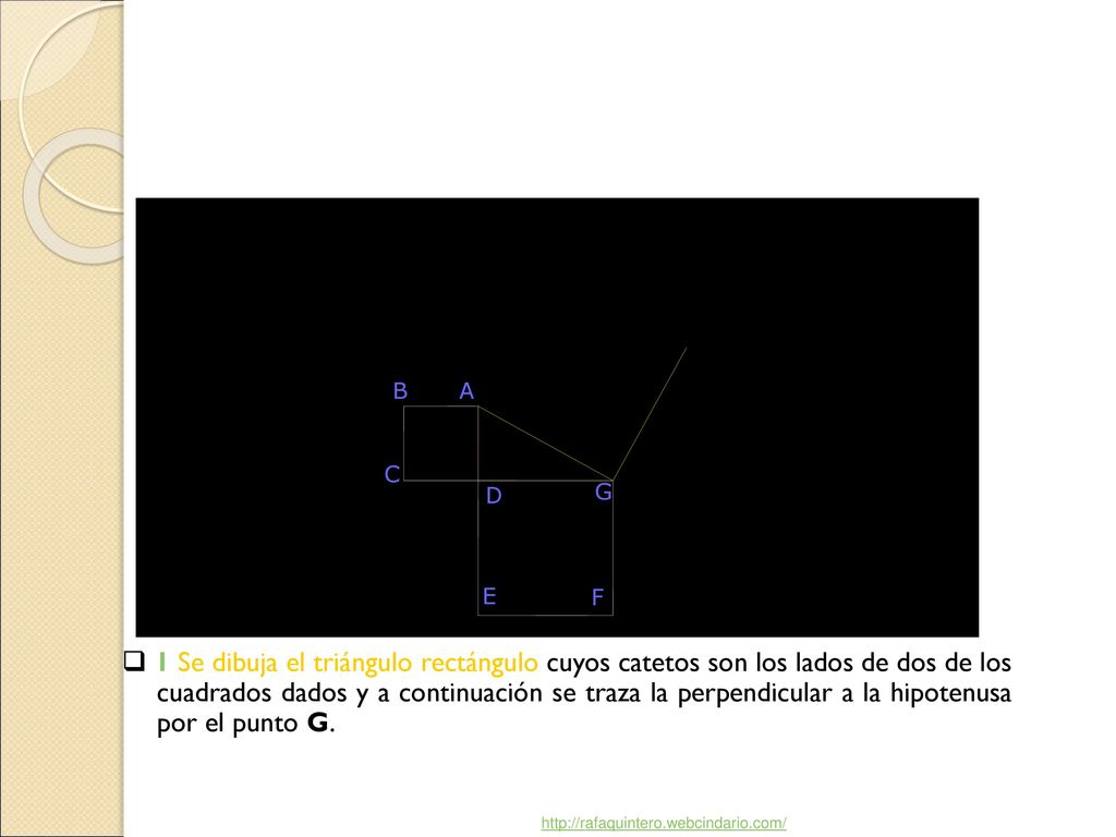 q 1 Se dibuja el triángulo rectángulo cuyos catetos son los lados de dos de los cuadrados dados y a continuación se traza la perpendicular a la hipotenusa por el punto G.