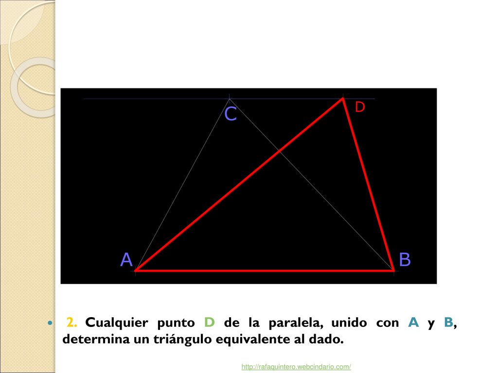 2. Cualquier punto D de la paralela, unido con A y B, determina un triángulo equivalente al dado.