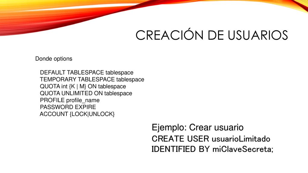 Creación de usuarios Donde options. DEFAULT TABLESPACE tablespace. TEMPORARY TABLESPACE tablespace.