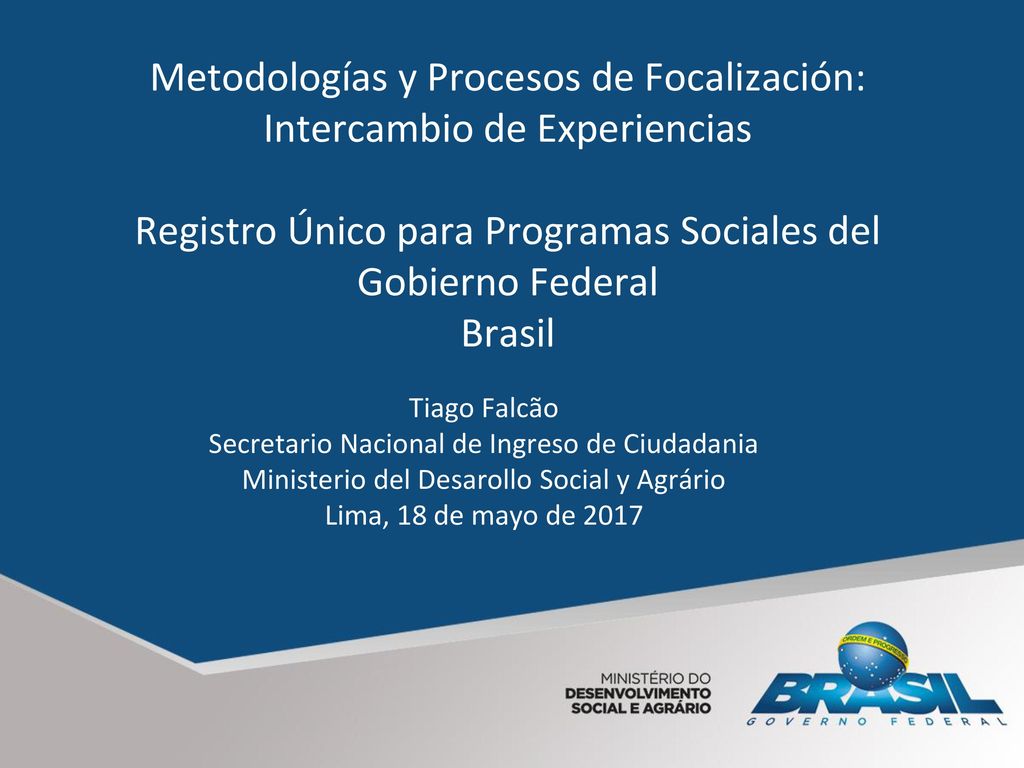 Metodologías y Procesos de Focalización: Intercambio de Experiencias Registro Único para Programas Sociales del Gobierno Federal Brasil