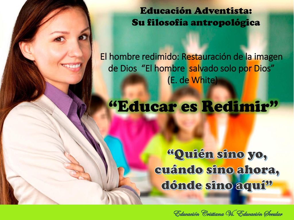 Educar es Redimir Quién sino yo, cuándo sino ahora,