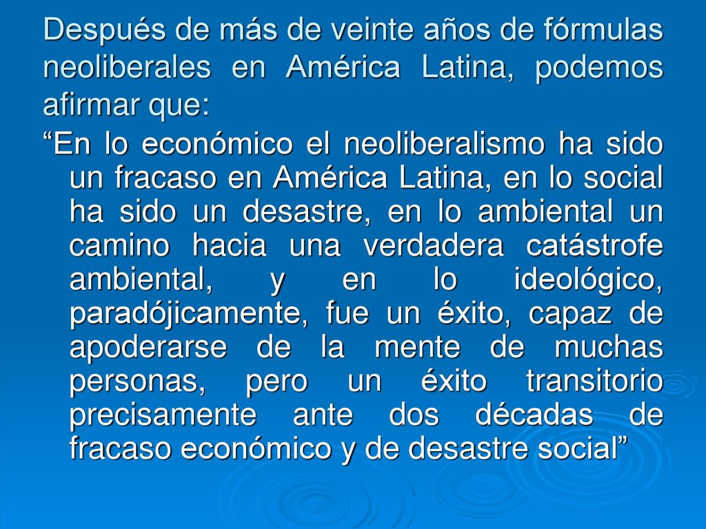 Después de más de veinte años de fórmulas neoliberales en América Latina, podemos afirmar que: