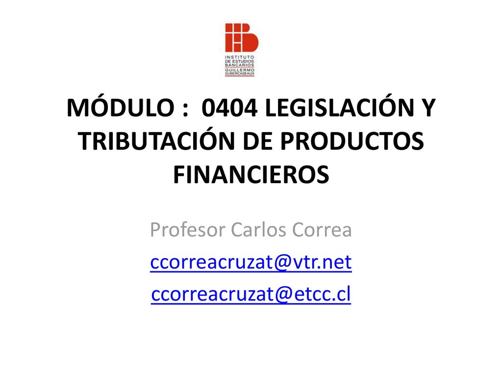 MÓDULO : 0404 LEGISLACIÓN Y TRIBUTACIÓN DE PRODUCTOS FINANCIEROS