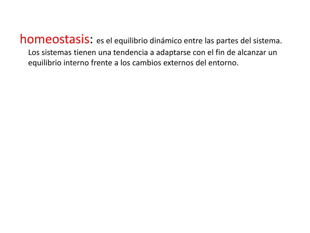 homeostasis: es el equilibrio dinámico entre las partes del sistema