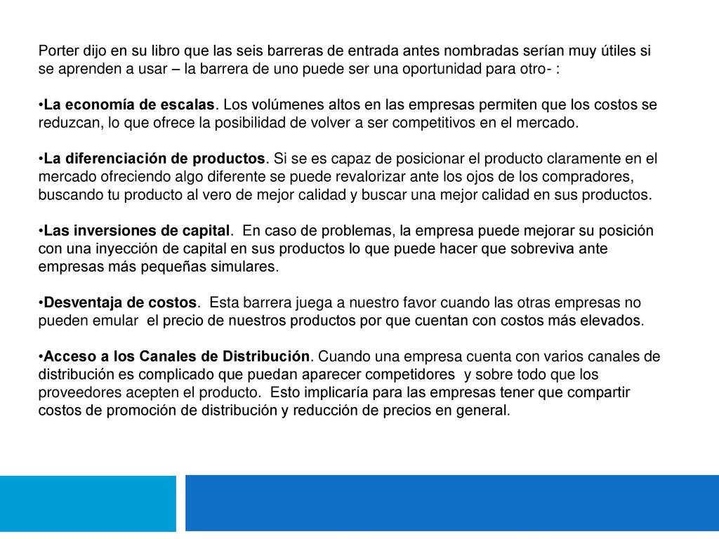 Porter dijo en su libro que las seis barreras de entrada antes nombradas serían muy útiles si se aprenden a usar – la barrera de uno puede ser una oportunidad para otro- :