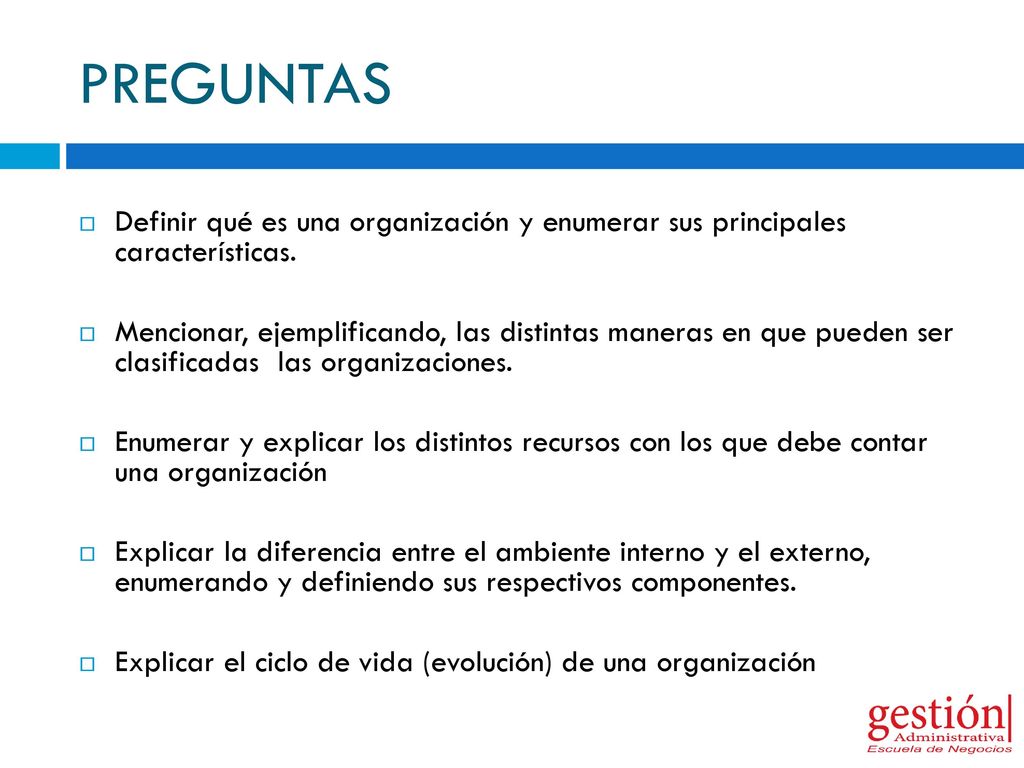 PREGUNTAS Definir qué es una organización y enumerar sus principales características.