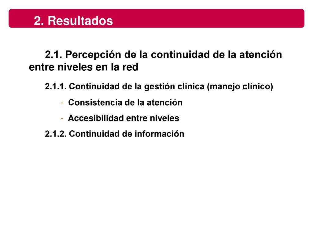 2. Resultados 2.1. Percepción de la continuidad de la atención entre niveles en la red Continuidad de la gestión clínica (manejo clínico)