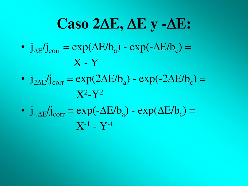 Caso 2E, E y -E: jE/jcorr = exp(E/ba) - exp(-E/bc) = X - Y