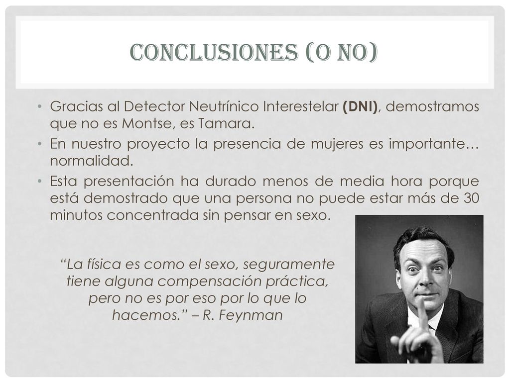 CONCLUSIONES (o no) Gracias al Detector Neutrínico Interestelar (DNI), demostramos que no es Montse, es Tamara.