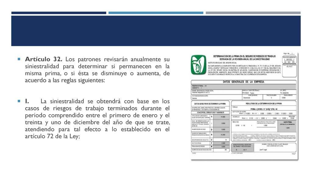 Artículo 32. Los patrones revisarán anualmente su siniestralidad para determinar si permanecen en la misma prima, o si ésta se disminuye o aumenta, de acuerdo a las reglas siguientes: