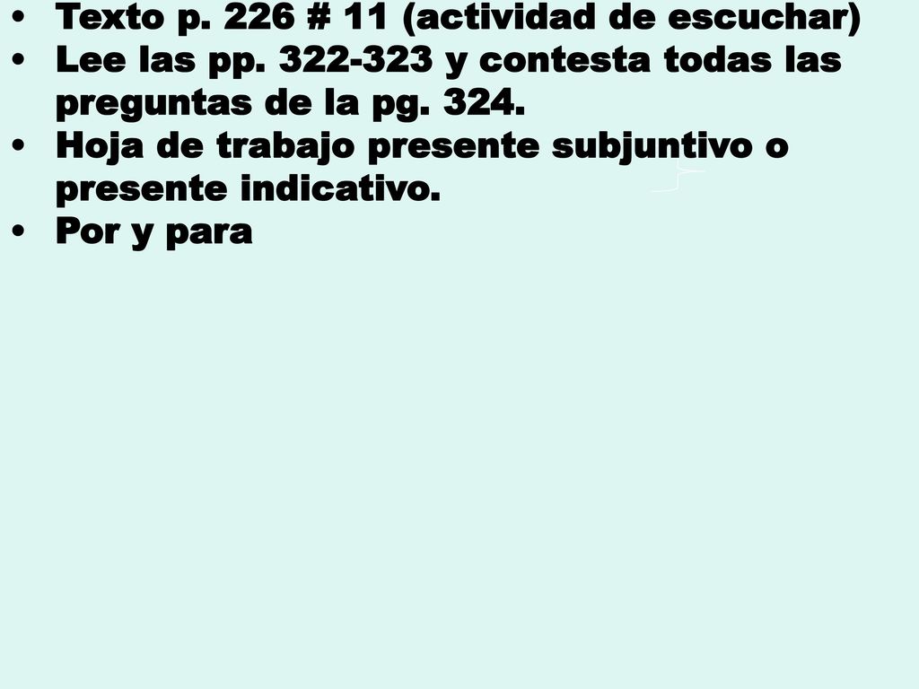 3 – Trabajo en clase Texto p. 226 # 11 (actividad de escuchar) Lee las pp y contesta todas las preguntas de la pg