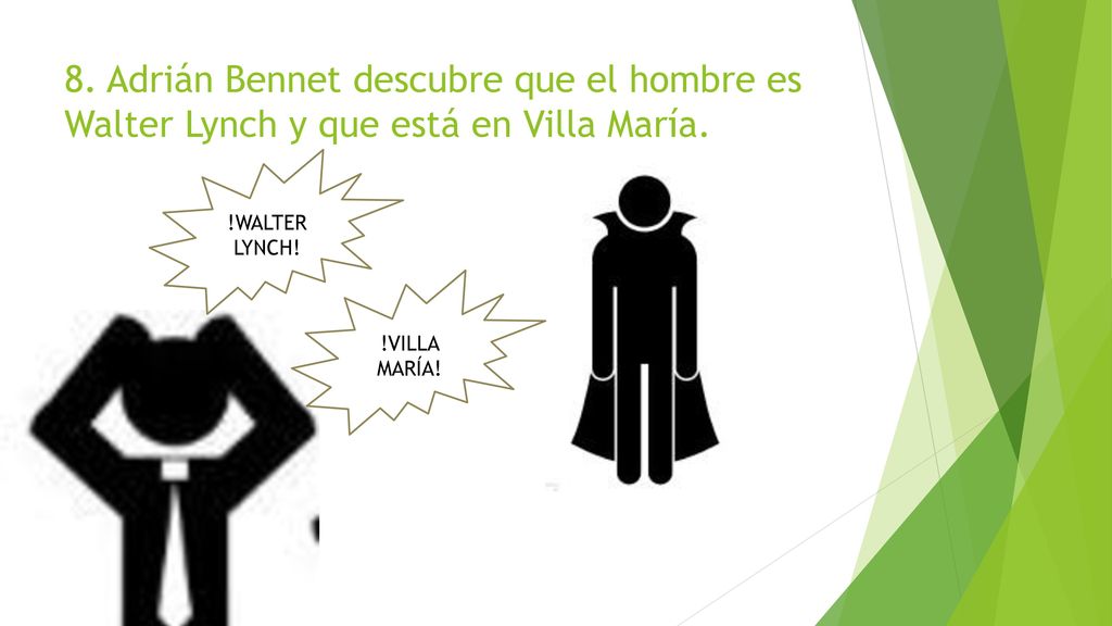 8. Adrián Bennet descubre que el hombre es Walter Lynch y que está en Villa María.