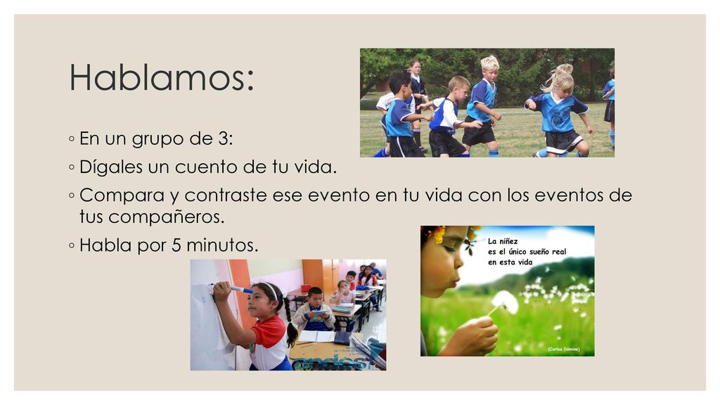 Hablamos: En un grupo de 3: Dígales un cuento de tu vida.