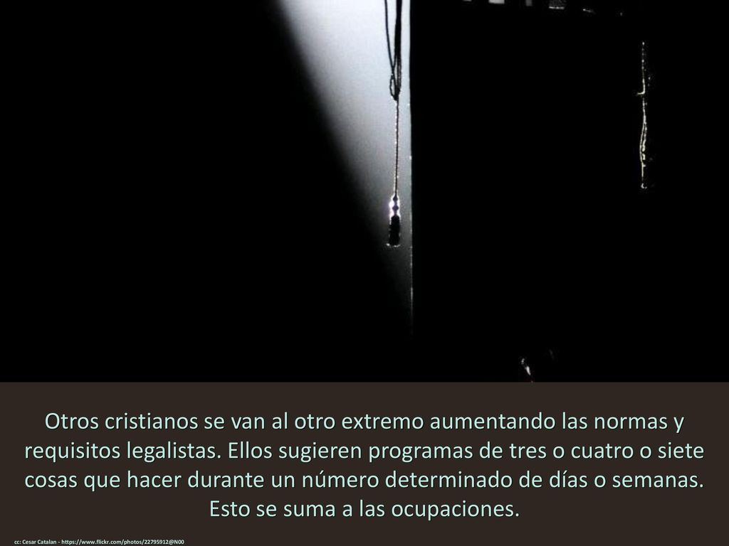 Otros cristianos se van al otro extremo aumentando las normas y requisitos legalistas. Ellos sugieren programas de tres o cuatro o siete cosas que hacer durante un número determinado de días o semanas. Esto se suma a las ocupaciones.