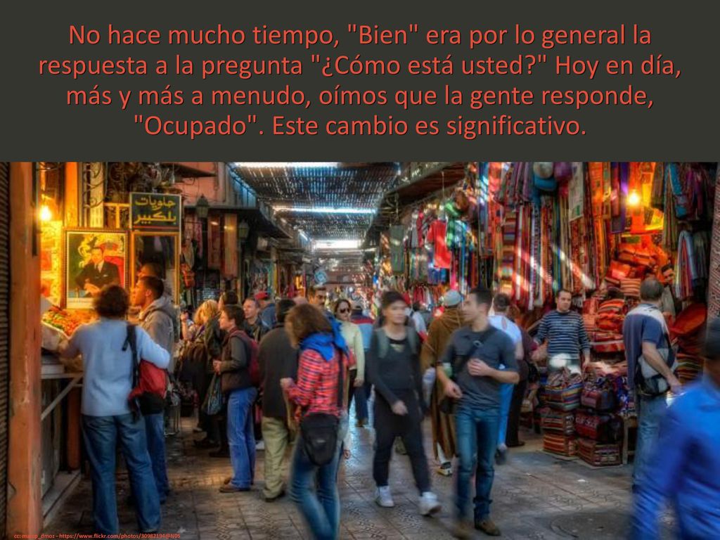 No hace mucho tiempo, Bien era por lo general la respuesta a la pregunta ¿Cómo está usted Hoy en día, más y más a menudo, oímos que la gente responde, Ocupado . Este cambio es significativo.