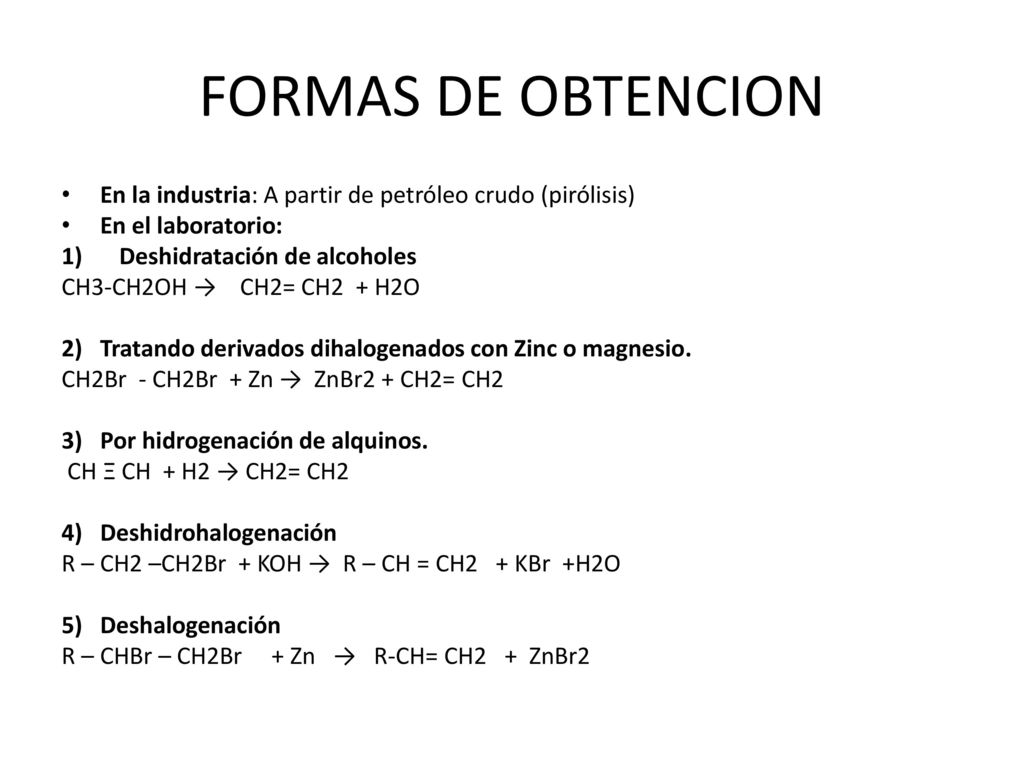 FORMAS DE OBTENCION En la industria: A partir de petróleo crudo (pirólisis) En el laboratorio: Deshidratación de alcoholes.