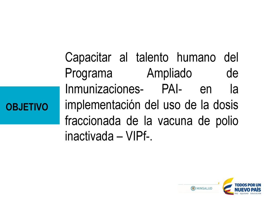 Capacitar al talento humano del Programa Ampliado de Inmunizaciones- PAI- en la implementación del uso de la dosis fraccionada de la vacuna de polio inactivada – VIPf-.