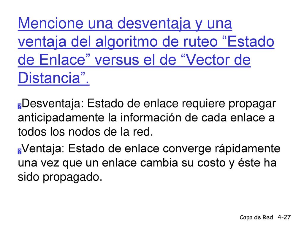 Mencione una desventaja y una ventaja del algoritmo de ruteo Estado de Enlace versus el de Vector de Distancia .