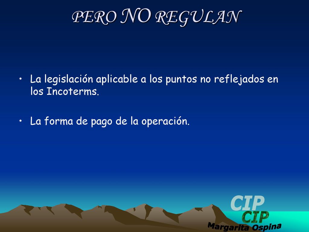 PERO NO REGULAN La legislación aplicable a los puntos no reflejados en los Incoterms.