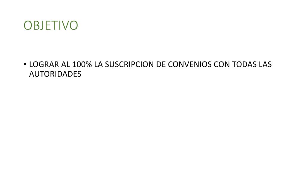 OBJETIVO LOGRAR AL 100% LA SUSCRIPCION DE CONVENIOS CON TODAS LAS AUTORIDADES