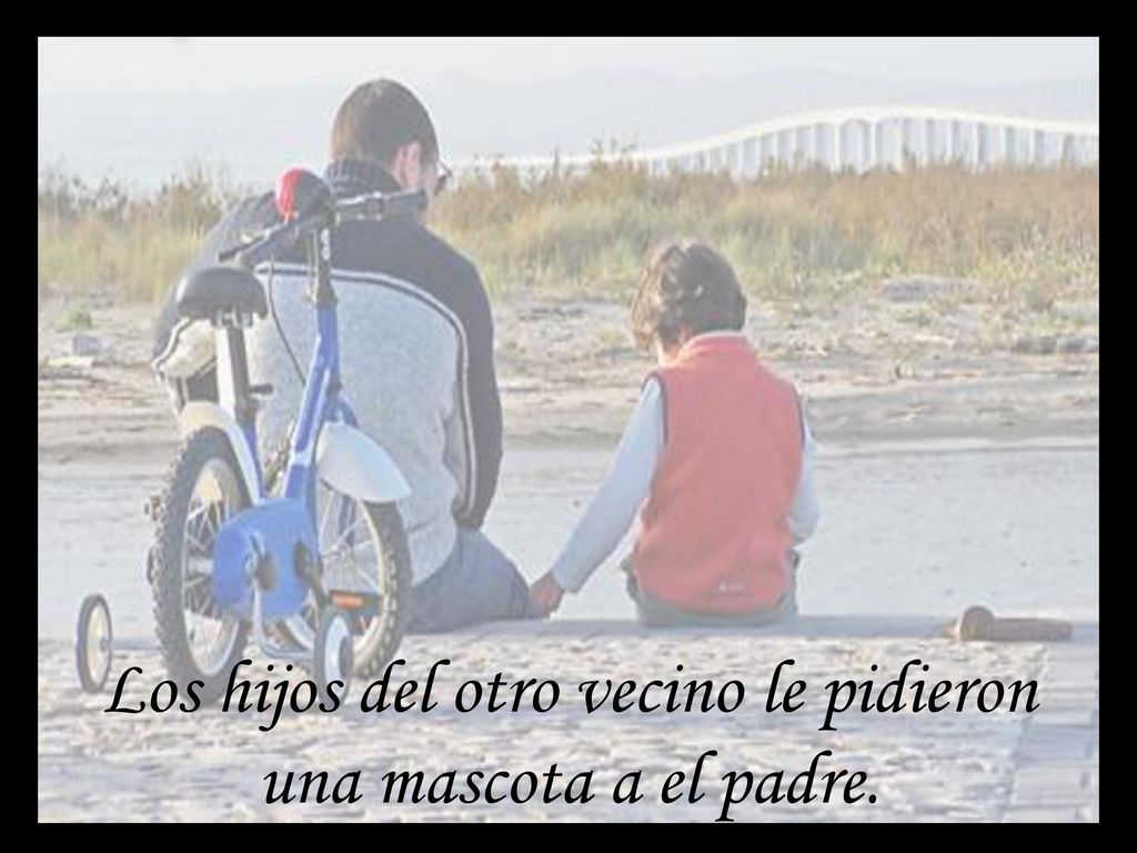Los hijos del otro vecino le pidieron una mascota a el padre.