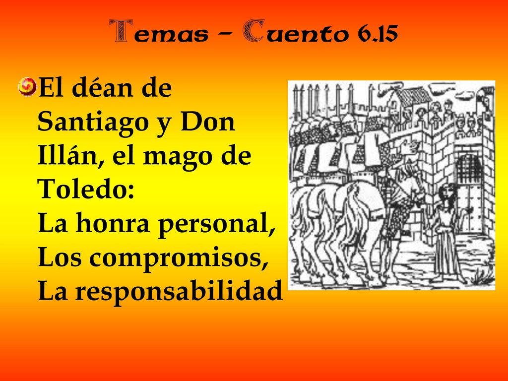 Temas – Cuento 6.15 El déan de Santiago y Don Illán, el mago de Toledo: La honra personal, Los compromisos, La responsabilidad.