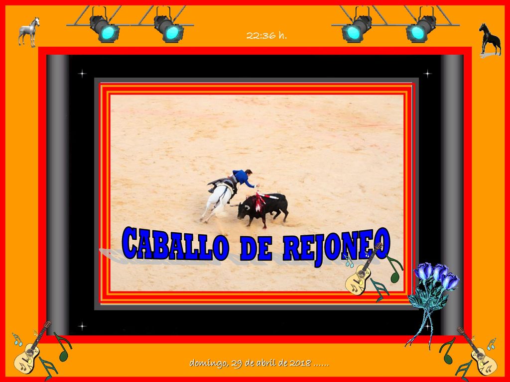 22:36 h. CABALLO DE REJONEO domingo, 29 de abril de 2018 ……