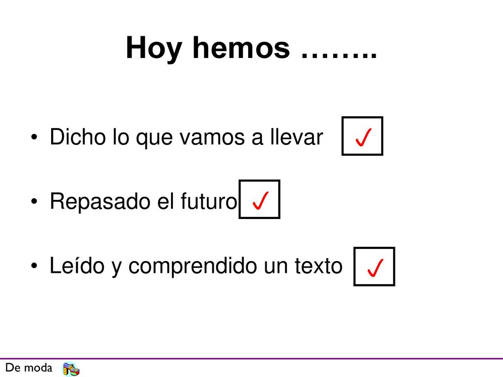 Hoy hemos …….. p p p Dicho lo que vamos a llevar Repasado el futuro
