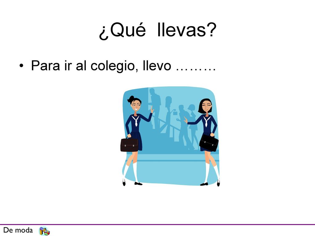 ¿Qué llevas Para ir al colegio, llevo ……… Oral revision De moda