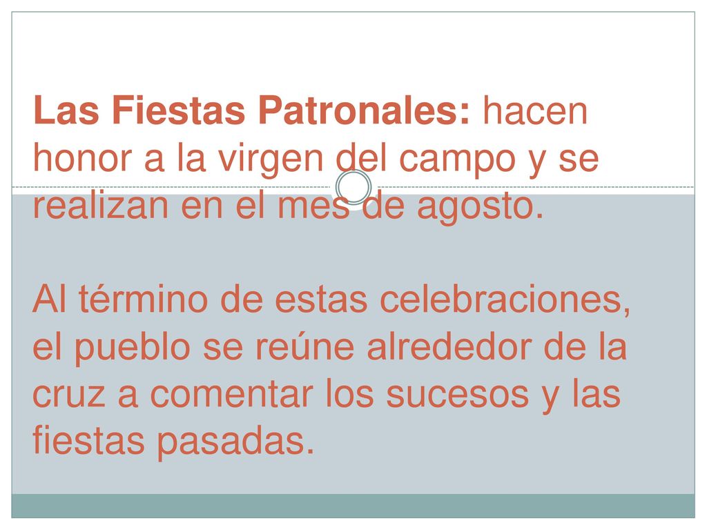 Las Fiestas Patronales: hacen honor a la virgen del campo y se realizan en el mes de agosto.