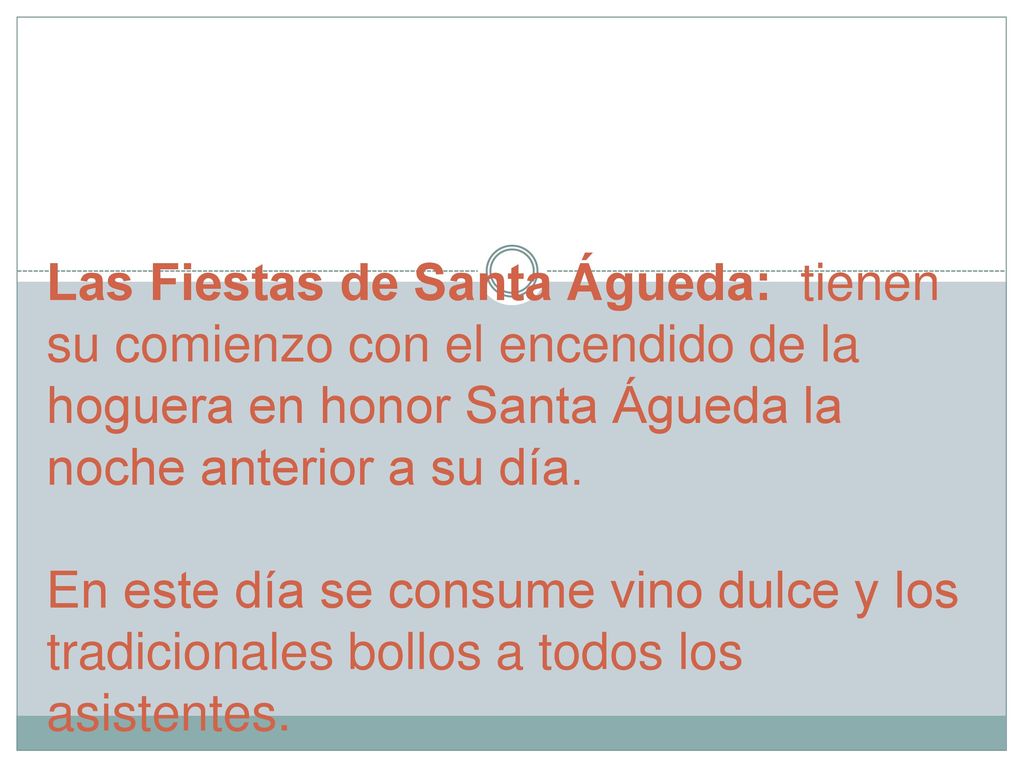 Las Fiestas de Santa Águeda: tienen su comienzo con el encendido de la hoguera en honor Santa Águeda la noche anterior a su día.