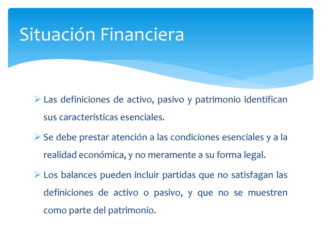 Situación Financiera Las definiciones de activo, pasivo y patrimonio identifican sus características esenciales.