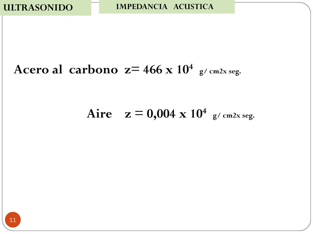 Acero al carbono z= 466 x 104 g/ cm2x seg.