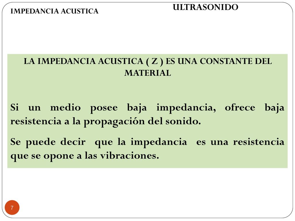 LA IMPEDANCIA ACUSTICA ( Z ) ES UNA CONSTANTE DEL MATERIAL