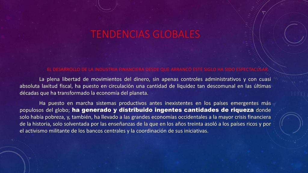 Tendencias globales EL DESARROLLO DE LA INDUSTRIA FINANCIERA DESDE QUE ARRANCÓ ESTE SIGLO HA SIDO ESPECTACULAR.