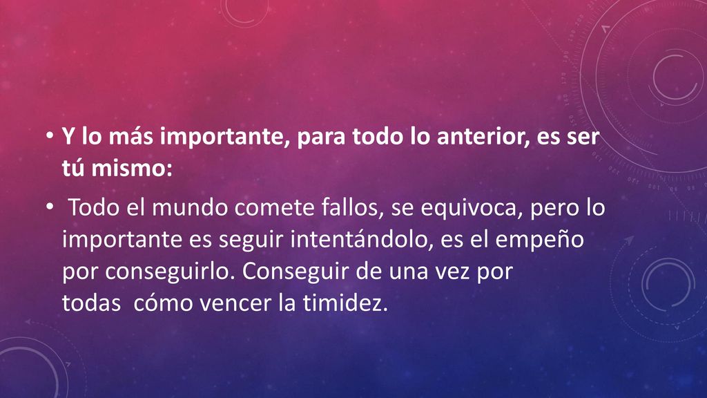 Y lo más importante, para todo lo anterior, es ser tú mismo: