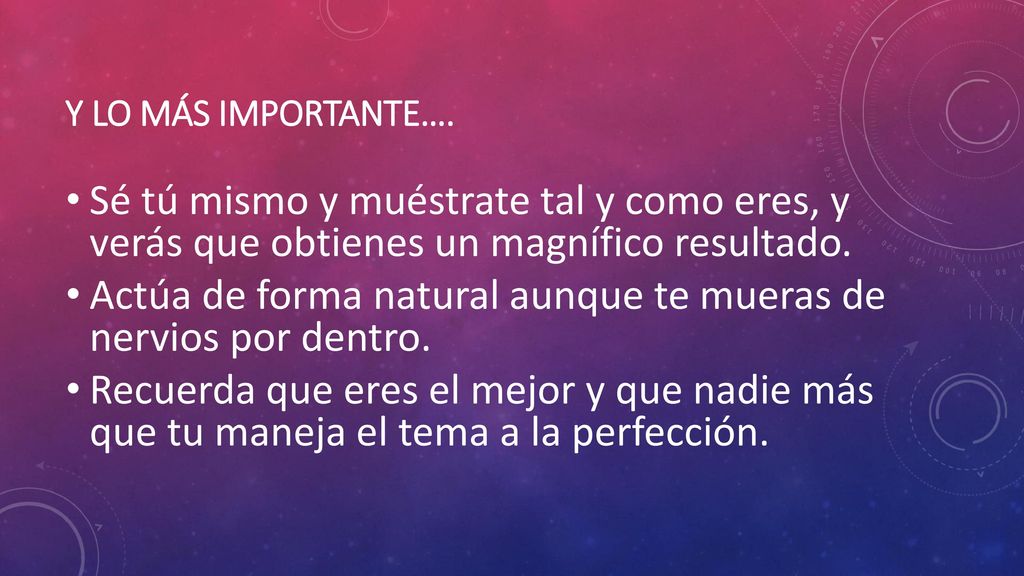 Actúa de forma natural aunque te mueras de nervios por dentro.