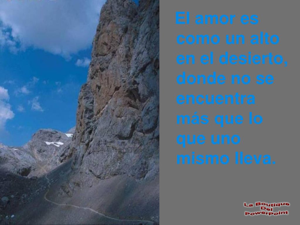 El amor es como un alto en el desierto, donde no se encuentra más que lo que uno mismo lleva.