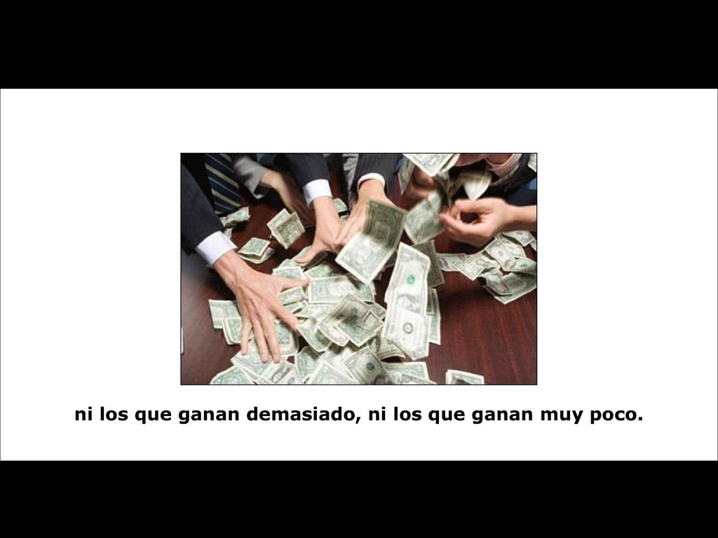 ni los que ganan demasiado, ni los que ganan muy poco.
