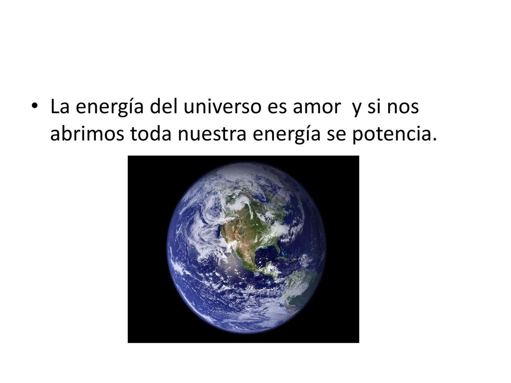 La energía del universo es amor y si nos abrimos toda nuestra energía se potencia.