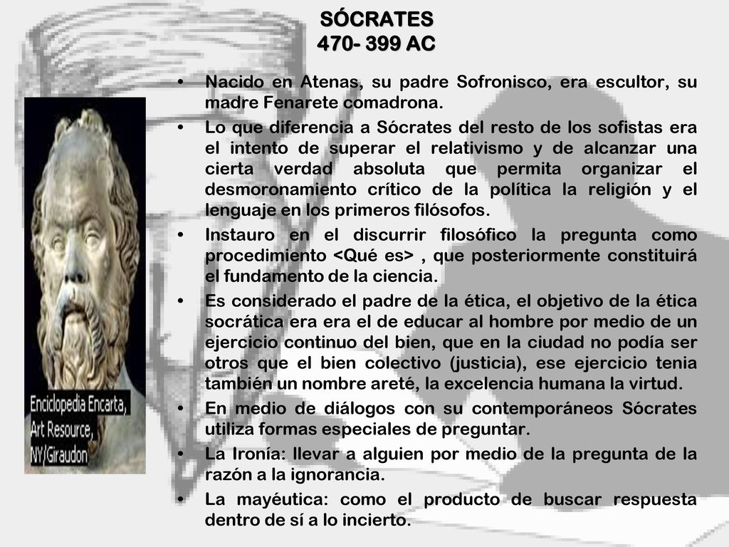 SÓCRATES AC Nacido en Atenas, su padre Sofronisco, era escultor, su madre Fenarete comadrona.