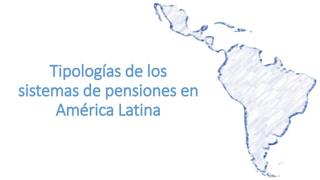 Tipologías de los sistemas de pensiones en América Latina