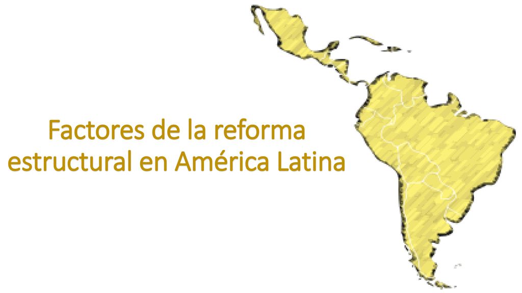 Factores de la reforma estructural en América Latina