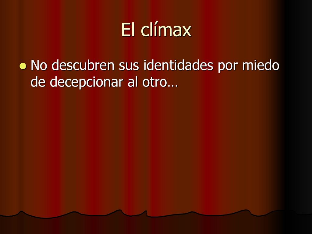 El clímax No descubren sus identidades por miedo de decepcionar al otro…