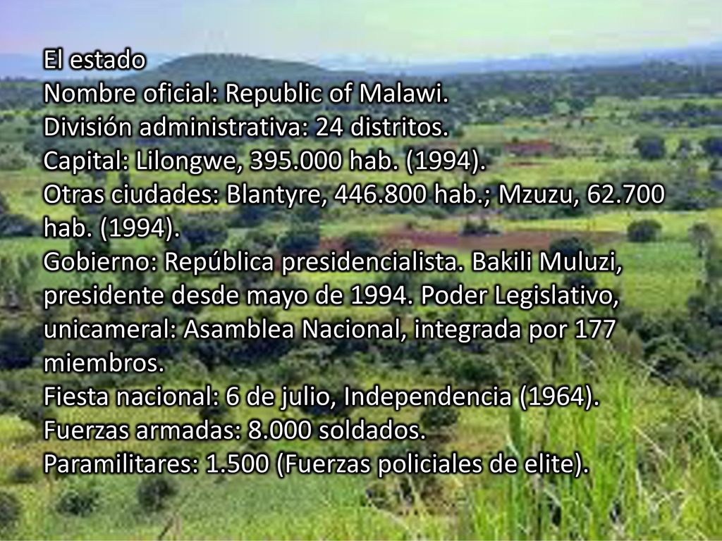 El estado Nombre oficial: Republic of Malawi. División administrativa: 24 distritos. Capital: Lilongwe, hab. (1994).