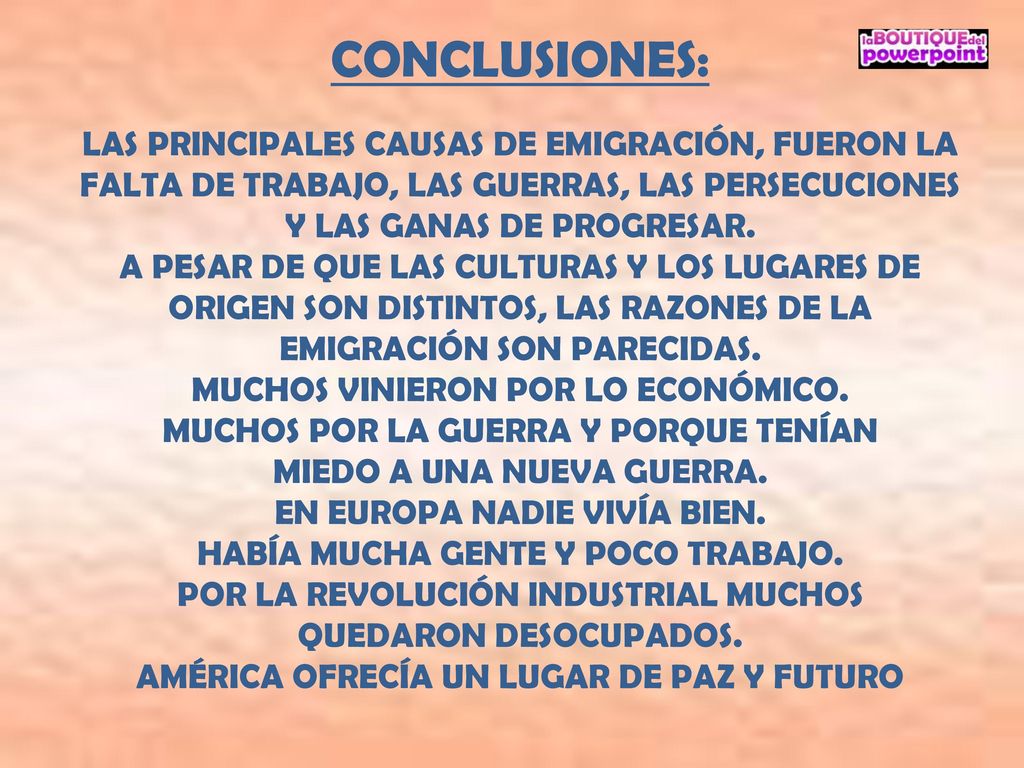 CONCLUSIONES: LAS PRINCIPALES CAUSAS DE EMIGRACIÓN, FUERON LA FALTA DE TRABAJO, LAS GUERRAS, LAS PERSECUCIONES.