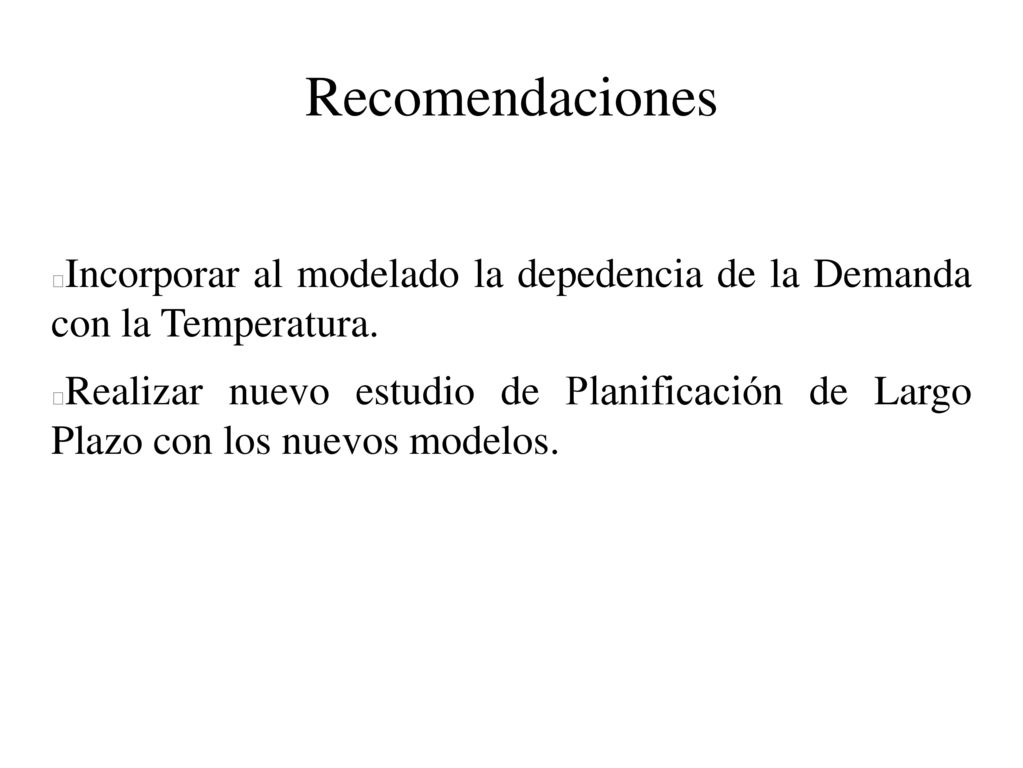 Recomendaciones Incorporar al modelado la depedencia de la Demanda con la Temperatura.
