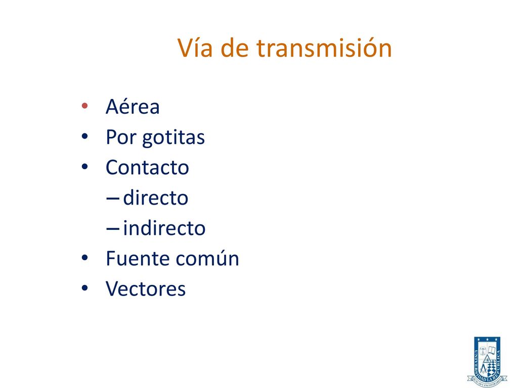 Vía de transmisión Aérea Por gotitas Contacto directo indirecto