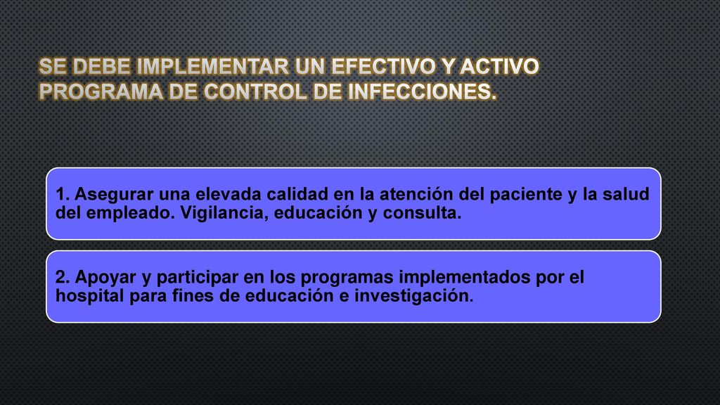 Se debe implementar un efectivo y activo programa de control de infecciones.